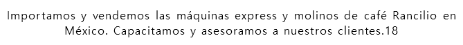 Importamos y vendemos las máquinas express y molinos de café Rancilio en México. Capacitamos y asesoramos a nuestros clientes.18